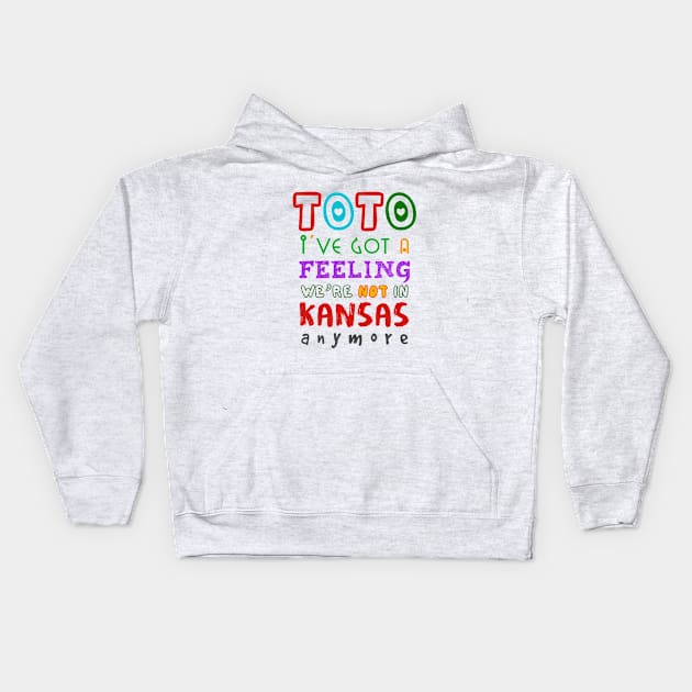 Toto I've Got A Feeling We're Not In Kansas Anymore Kids Hoodie by NotoriousMedia